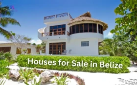 Houses for Sale in Belize for New Buyers with Best Locations